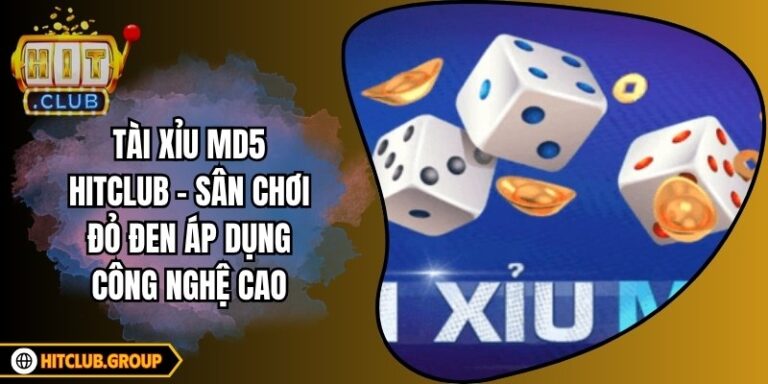 Tài Xỉu Md5 Hitclub - Sân Chơi Đỏ Đen Áp Dụng Công Nghệ Cao 4 Tài Xỉu Md5 Hitclub - Sân Chơi Đỏ Đen Áp Dụng Công Nghệ Cao
